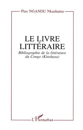 Couverture du livre « Le livre littéraire : Bibliographie de la littérature du Congo (Kinshasa) » de Pius Ngandu Nkashama aux éditions L'harmattan