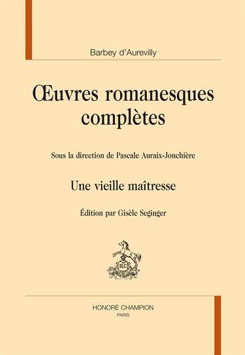 Couverture du livre « Oeuvres romanesques complètes ; une vieille maîtresse » de Jules Barbey D'Aurevilly aux éditions Honore Champion