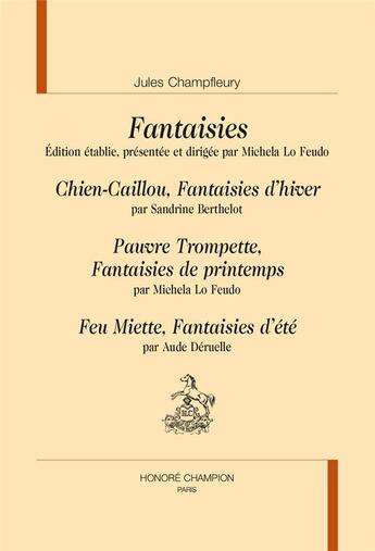 Couverture du livre « Fantaisies : chien-caillou, pauvre trompette, feu miette » de Jules Champfleury aux éditions Honore Champion