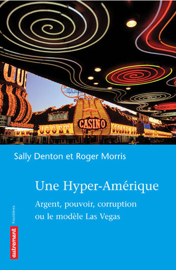 Couverture du livre « Une hyper-amerique ; argent, pouvoir, corruption ou le modele las vegas » de Roger Morris et Sally Denton aux éditions Autrement