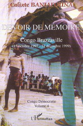 Couverture du livre « DEVOIR DE MÉMOIRE CONGO BRAZZAVILLE (15 octobre 1997 - 31 décembre 1999) : Congo démocratie. Volume 4 » de Calixte Baniafouna aux éditions L'harmattan