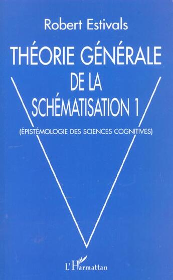 Couverture du livre « THÉORIE GÉNÉRALE DE LA SCHÉMATISATION : Epistémologie des sciences cognitives » de Robert Estivals aux éditions L'harmattan