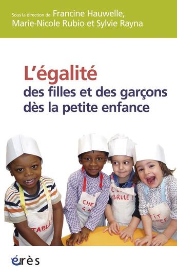 Couverture du livre « L'égalité des filles et des garçons dès la petite enfance » de Sylvie Rayna et Marie-Nicole Rubio et Francine Hauwelle aux éditions Eres