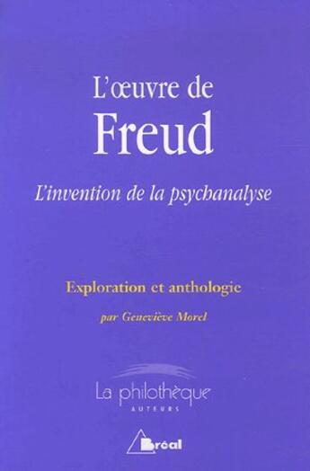 Couverture du livre « L'oeuvre de Freud ; l'invention de la psychanalyse » de Morel/Genevieve aux éditions Breal