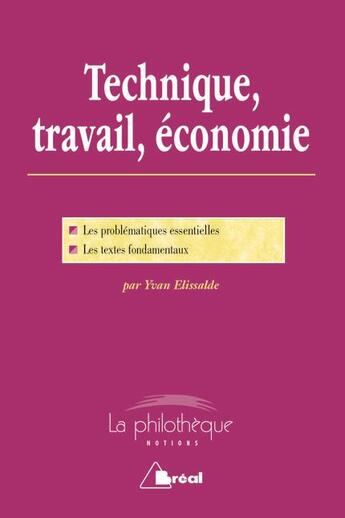 Couverture du livre « Technique, travail, économie ; les problématiques essentielles, les textes fondamentaux » de Yvan Ellisalde aux éditions Breal