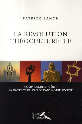 Couverture du livre « La révolution théoculturelle ; comprendre et gérer la diversité religieuse dans notre société » de Patrick Banon aux éditions Presses De La Renaissance