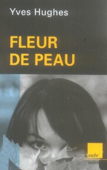 Couverture du livre « Fleur de peau » de Yves Hugues aux éditions Editions De L'aube