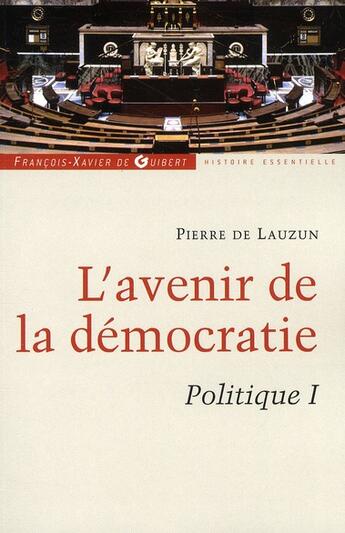 Couverture du livre « L'avenir de la démocratie ; politique Tome 1 » de Pierre De Lauzun aux éditions Francois-xavier De Guibert