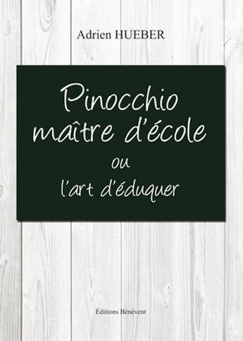 Couverture du livre « Pinocchio maître d'école ou l'art d'éduquer » de Adrien Hueber aux éditions Benevent