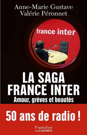 Couverture du livre « La saga France Inter ; amour, grèves et beautés ; 50 ans de radio ! » de Valerie Peronnet et Anne-Marie Gustave aux éditions Pygmalion