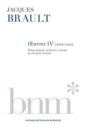 Couverture du livre « Jacques Brault : Oeuvres Tome 4 : 2006-2022 » de Francois Dumont et Jacques Brault aux éditions Pu De Montreal