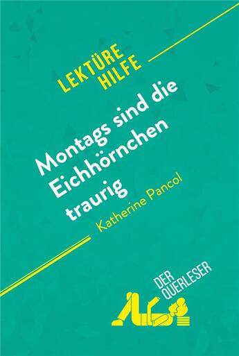 Couverture du livre « Montags sind die EichhÃ¶rnchen traurig von Katherine Pancol (LektÃ¼rehilfe) : Detaillierte Zusammenfassung, Personenanalyse und Interpretation » de Catherine Bourguigno aux éditions Derquerleser.de