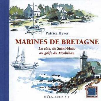 Couverture du livre « Marines de bretagne - la cote, de saint-malo au golfe du morbihan » de Patrice Hyver aux éditions Equinoxe