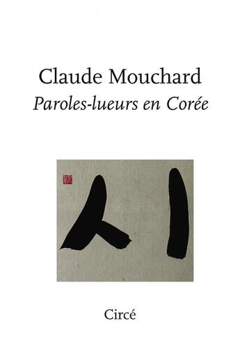 Couverture du livre « Paroles-lueurs en Corée » de Claude Mouchard aux éditions Circe