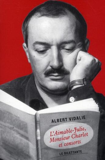 Couverture du livre « L'aimable-Julie, monsieur Charlot et les autres » de Albert Vidalie aux éditions Le Dilettante