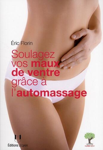 Couverture du livre « Soulagez vos maux de ventre grâce à l'automassage » de Eric Florin aux éditions Josette Lyon