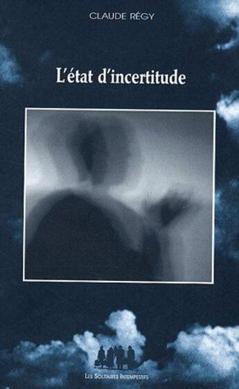 Couverture du livre « L'état d'incertitude » de Claude Regy aux éditions Solitaires Intempestifs