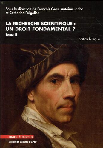 Couverture du livre « La recherche scientifique : un droit fondamental ? t.II » de Francois Gros et Antoine Jarlot et Catherine Pugelier aux éditions Mare & Martin