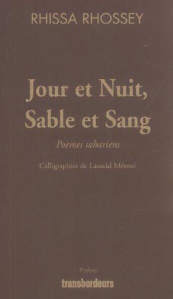 Couverture du livre « Jour et nuit, sable et sang ; poemes sahariens » de Rhissa Rhossey aux éditions Transbordeurs
