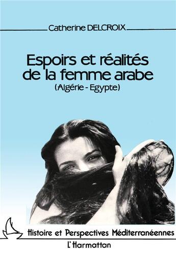 Couverture du livre « Espoirs et realités de la femme arabe: Algérie-Egypte » de Catherine Delcroix aux éditions L'harmattan