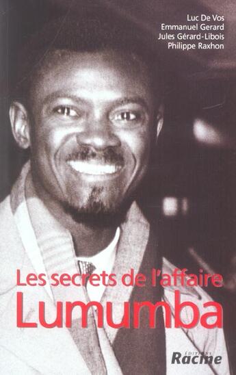 Couverture du livre « Les secrets de l'affaire Lumumba » de Luc De Vos et Emmanuel Gerard et Jules Gerard-Libols et Philippe Raxhon aux éditions Editions Racine