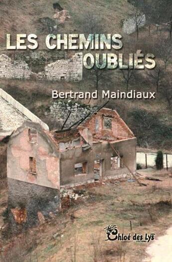 Couverture du livre « Les chemins oubliés » de Bertrand Maindiaux aux éditions Chloe Des Lys