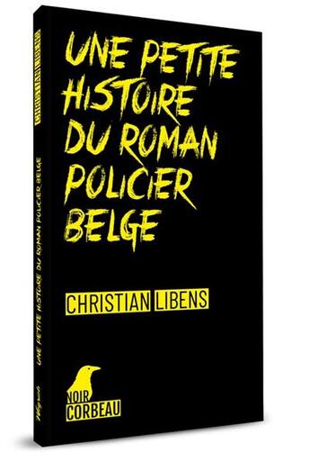 Couverture du livre « Une petite histoire du roman policier belge » de Christian Libens aux éditions Weyrich