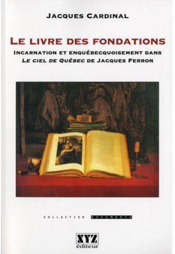 Couverture du livre « Le livre des fondations dans le ciel de quebec de j ferron » de Cardinal Jacques aux éditions Xyz