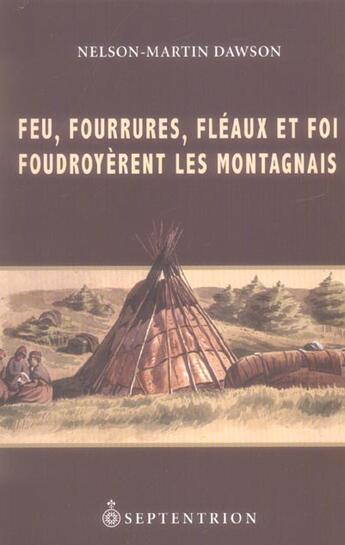 Couverture du livre « Feu, fourrures, fléaux et foi foudroyèrent les Montagnais » de Nelson-Martin Dawson aux éditions Pu Du Septentrion