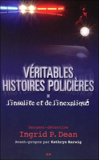 Couverture du livre « Veritables histoires policieres de l'insolite et de l'inexplique » de Dean Ingrid P. aux éditions Ada