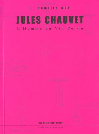 Couverture du livre « Jules Chauvet L'Homme (Vente Ferme) » de Camille Goy aux éditions Jean-paul Rocher