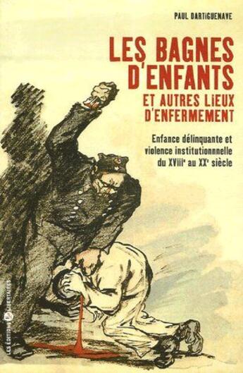 Couverture du livre « LES BAGNES D'ENFANTS ET AUTRES LIEUX D'ENFERMEMENT » de Paul Dartiguenave aux éditions Editions Libertaires