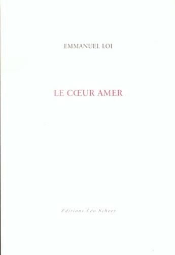 Couverture du livre « Le coeur amer » de Emmanuel Loi aux éditions Leo Scheer