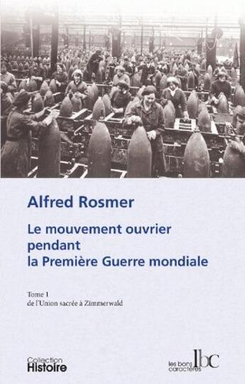 Couverture du livre « Le mouvement ouvrier pendant la premiere guerre mondiale t.1 ; de l'Union sacrée à Zimmerwald » de Alfred Rosmer aux éditions Les Bons Caracteres