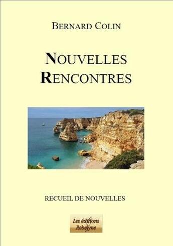 Couverture du livre « Nouvelles rencontres » de Bernard Colin aux éditions Rebelyne