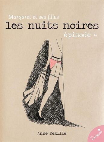 Couverture du livre « Margaret et ses filles t.4 ; les nuits noires » de Anne Dezille aux éditions Les Erotiques By Lea