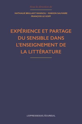 Couverture du livre « Expérience et partage du sensible dans l'enseignement de la littérature » de . Collectif et Nathalie Brillant Rannou et Marion Sauvaire et Francois Le Goff aux éditions Les Presses De L'ecureuil Canada