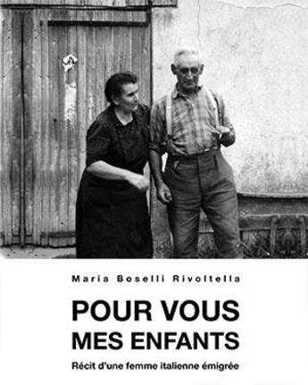 Couverture du livre « Pour vous mes enfants : récit d'une femme italienne émigrée (2e édition) » de Maria Boselli Rivoltella aux éditions Editalie