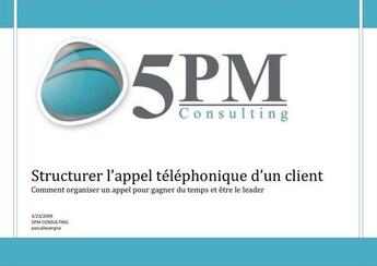 Couverture du livre « Savoir structurer l'appel téléphonique d'un client » de Pascal Lavergne aux éditions 5pm Consulting