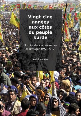 Couverture du livre « Vingt-cinq années aux côtés du peuple kurde ; histoire des amitiés kurdes de Bretagne (1994-2019) » de Andre Metayer aux éditions Amities Kurdes De Bretagne