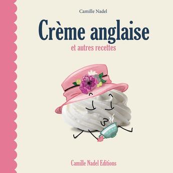 Couverture du livre « Crème anglaise et autres recettes » de Camille Nadel aux éditions Camille Nadel