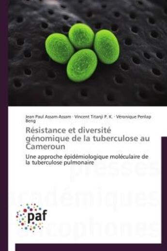 Couverture du livre « Resistance et diversite genomique de la tuberculose au cameroun - une approche epidemiologique molec » de Assam Assam aux éditions Presses Academiques Francophones