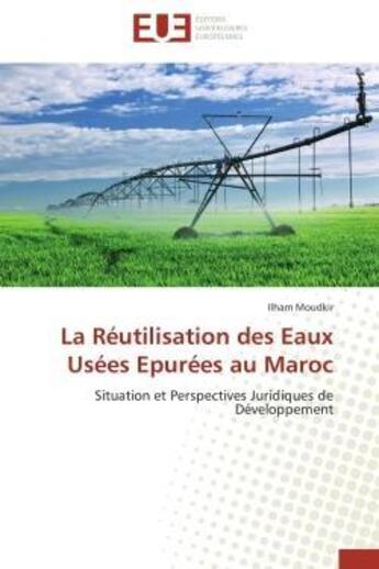 Couverture du livre « La reutilisation des eaux usees epurees au maroc - situation et perspectives juridiques de developpe » de Moudkir Ilham aux éditions Editions Universitaires Europeennes