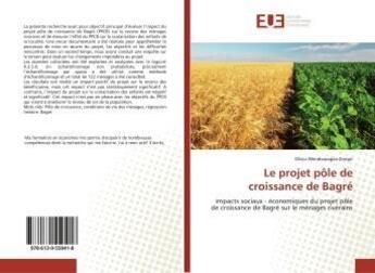 Couverture du livre « Le projet pole de croissance de bagre - impacts sociaux - economiques du projet pole de croissance d » de Wendwoagaa Zongo O. aux éditions Editions Universitaires Europeennes