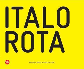 Couverture du livre « Italo rota projects, works, visions 1997-2007 » de Luca Molinari aux éditions Skira