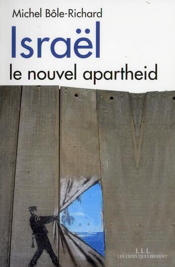 Couverture du livre « Israël, le nouvel apartheid » de Michel Bole-Richard aux éditions Les Liens Qui Liberent