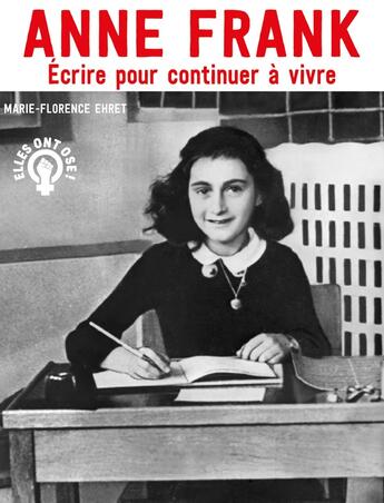 Couverture du livre « Anne Franck : Écrire pour continuer à vivre » de Marie-Florence Ehret aux éditions Oskar