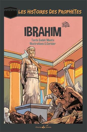 Couverture du livre « Les histoires des prophètes ; Ibrahim » de Emmanuel Cerisier et Sadek Maata aux éditions Albouraq