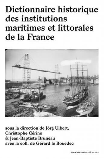 Couverture du livre « Dictionnaire historique des institutions maritimes et littorales de la france » de Christophe Cerino aux éditions Sorbonne Universite Presses