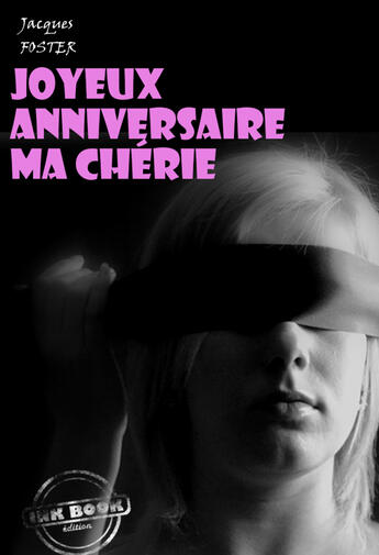 Couverture du livre « Joyeux anniversaire ma chérie » de Jacques Foster aux éditions Ink Book